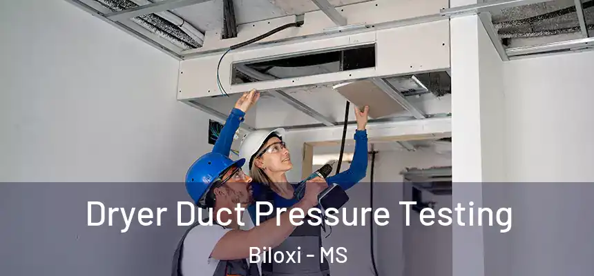 Dryer Duct Pressure Testing Biloxi - MS