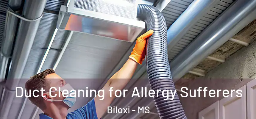  Duct Cleaning for Allergy Sufferers Biloxi - MS