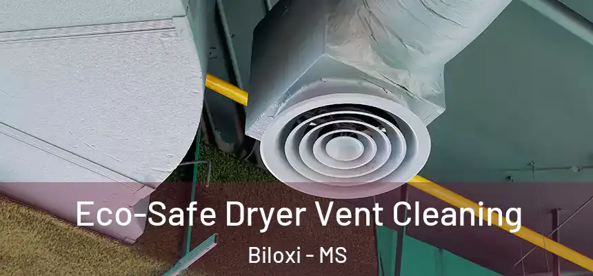  Eco-Safe Dryer Vent Cleaning Biloxi - MS
