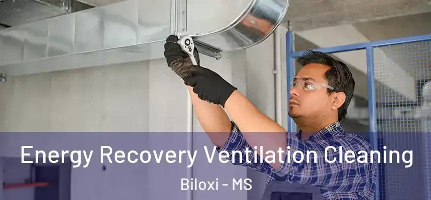  Energy Recovery Ventilation Cleaning Biloxi - MS
